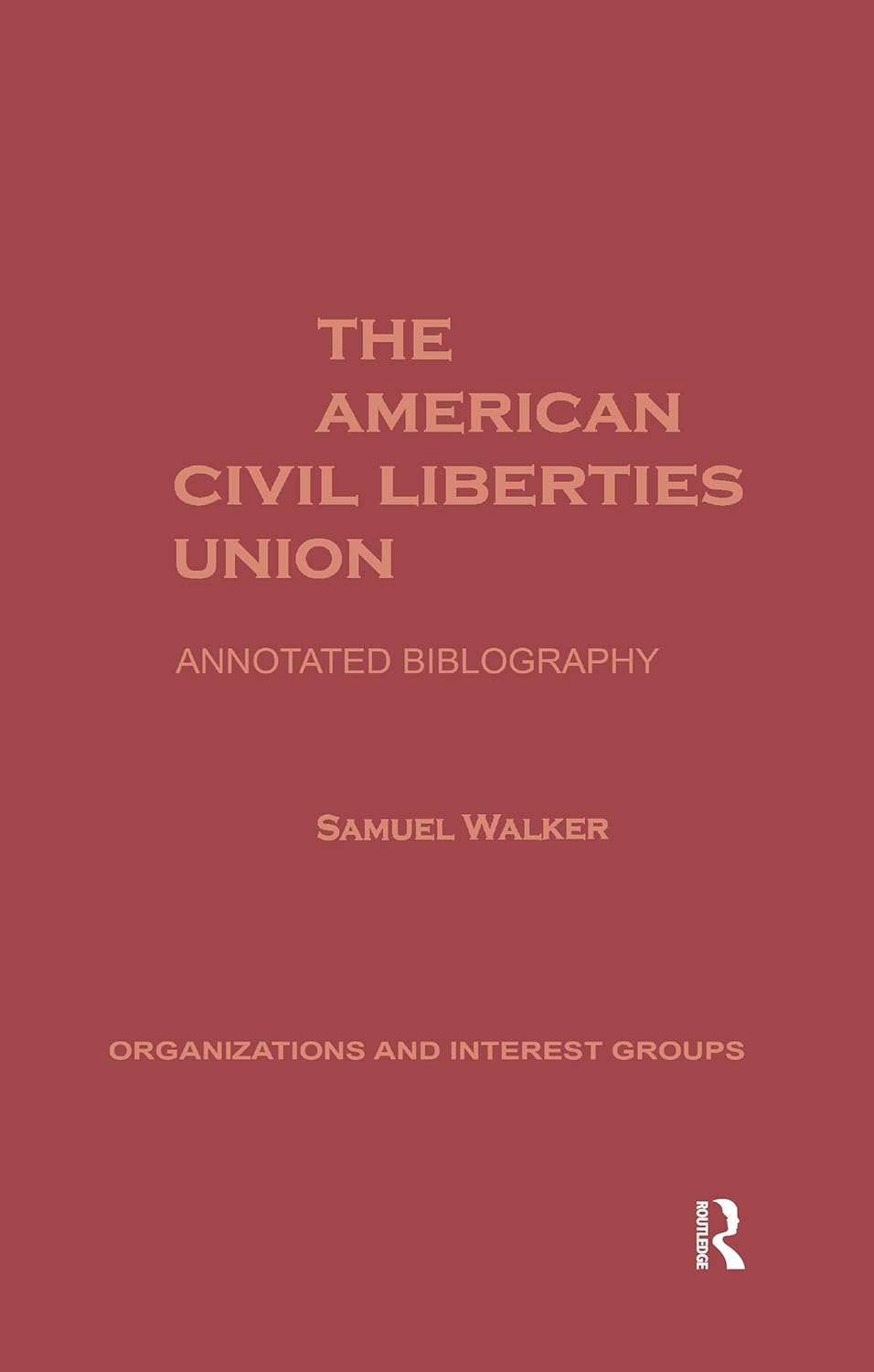 The American Civil Liberties Union: An Annotated Bibliogrpahy (Organizations and Interest Groups Book 3)      1st Edition, Kindle Edition