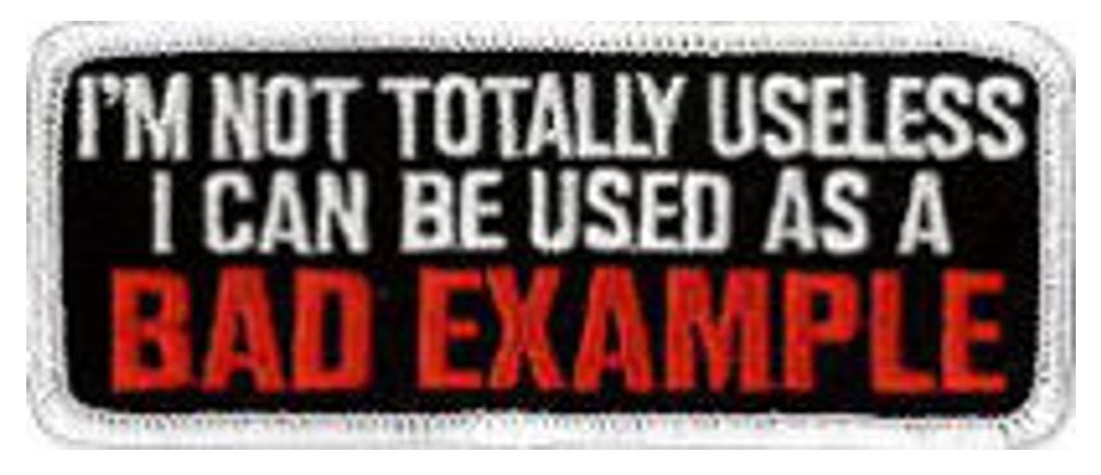 Klicnow I'm Not Totally Useless, I Can Be Used as a Bad Example Embroidered Patch 10cm X 4cm (3 3/4" X 1 1/2")