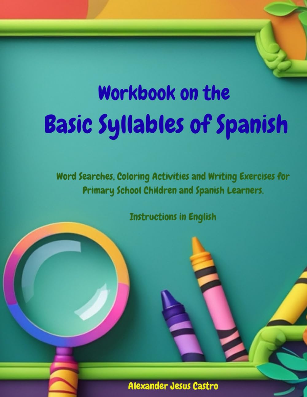 WORKBOOK ON THE BASIC SYLLABLES OF SPANISH: Word Searches, Coloring Activities and Writing Exercises for Primary School Children and Spanish Learners.