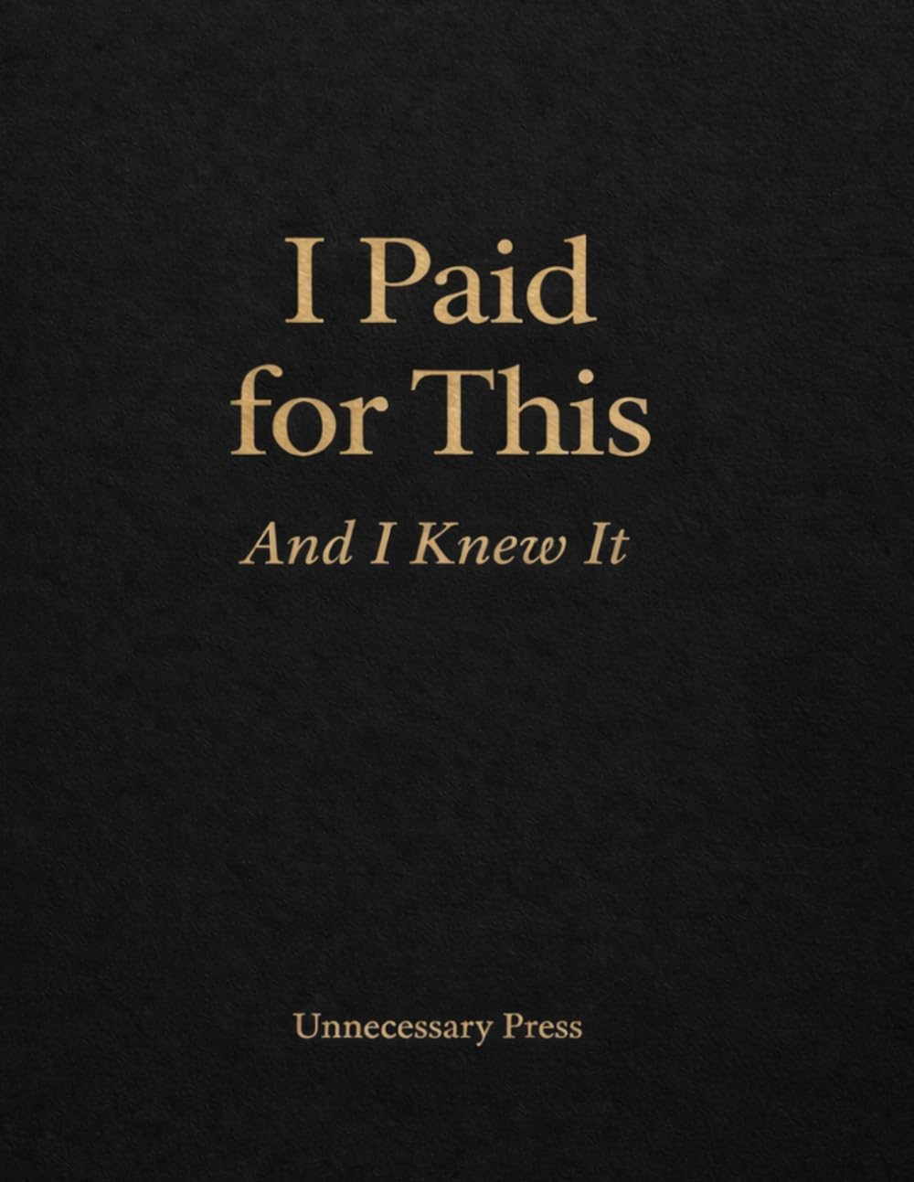I Paid for This: And I Knew It