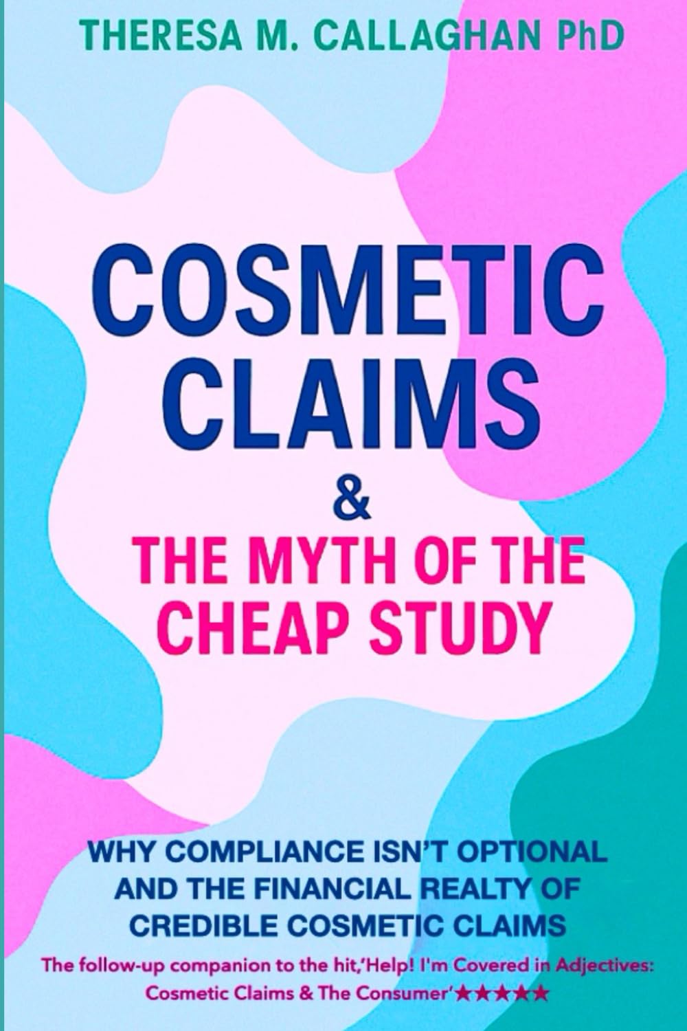 Cosmetic Claims & The Myth of the Cheap Study: Why Compliance Isn’t Optional and Financial Truths Behind Safe, Credible Cosmetics (Cosmetic Claims & The Consumer)