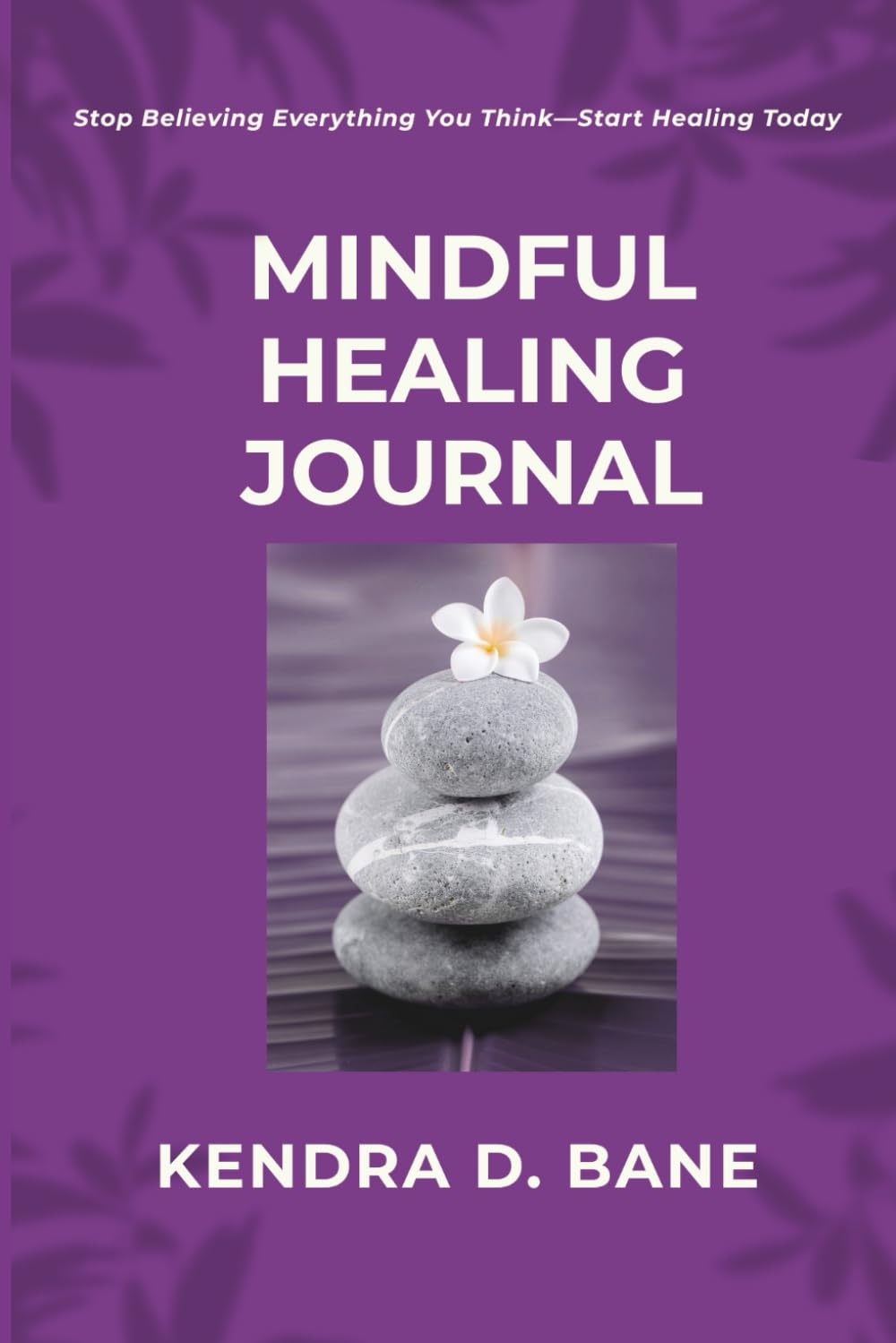 Mindful Healing: A Complete Mental Wellness Journal for Managing Anxiety, Understanding Depression, and Reframing Negative Thoughts Using CBT-Based Tools
