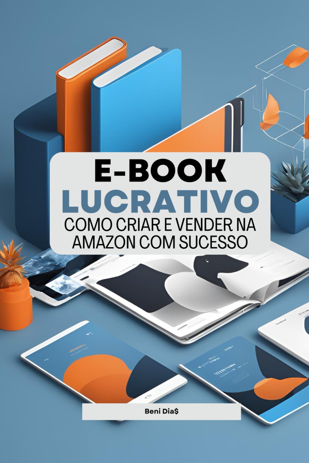 Ebook lucrativo: Como criar e vender na amazon com sucesso (Renda extra)