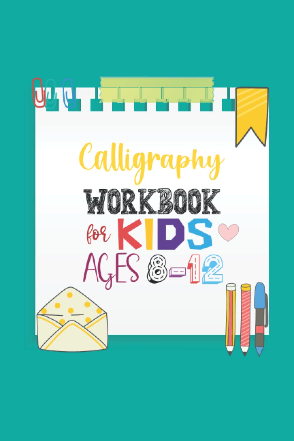 Calligraphy Workbook For Kids Ages 8-12: Hand Lettering for Beginners, Simple and Modern Book, Write and Learn Handwriting for Beginners, Brush Lettering For Children Ages 8 and up, 120 Practice Pages