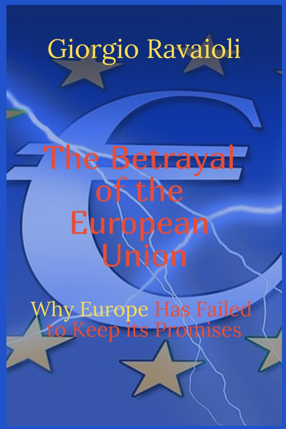 The Betrayal of the European Union: Why Europe Has Failed to Keep Its Promises