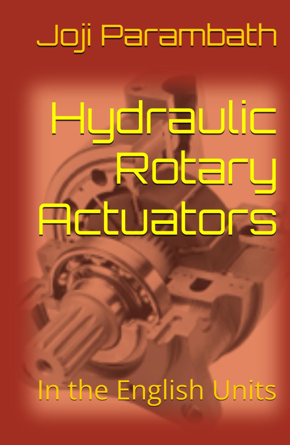 Hydraulic Rotary Actuators: In the English Units (Industrial Hydraulic Book Series (in the English Units))