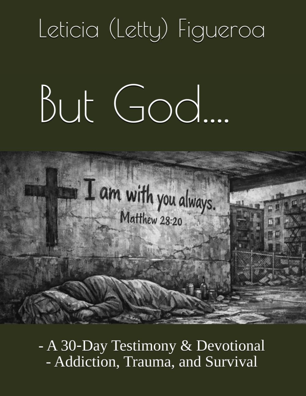 But God....: - A 30‑Day Testimony & Devotional - Addiction, Trauma, and Survival