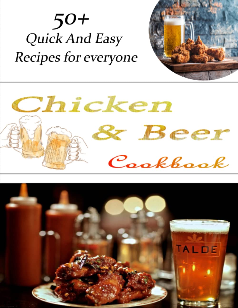 Chicken and Beer Cookbook: 50+ Quick And Easy Recipes for everyone