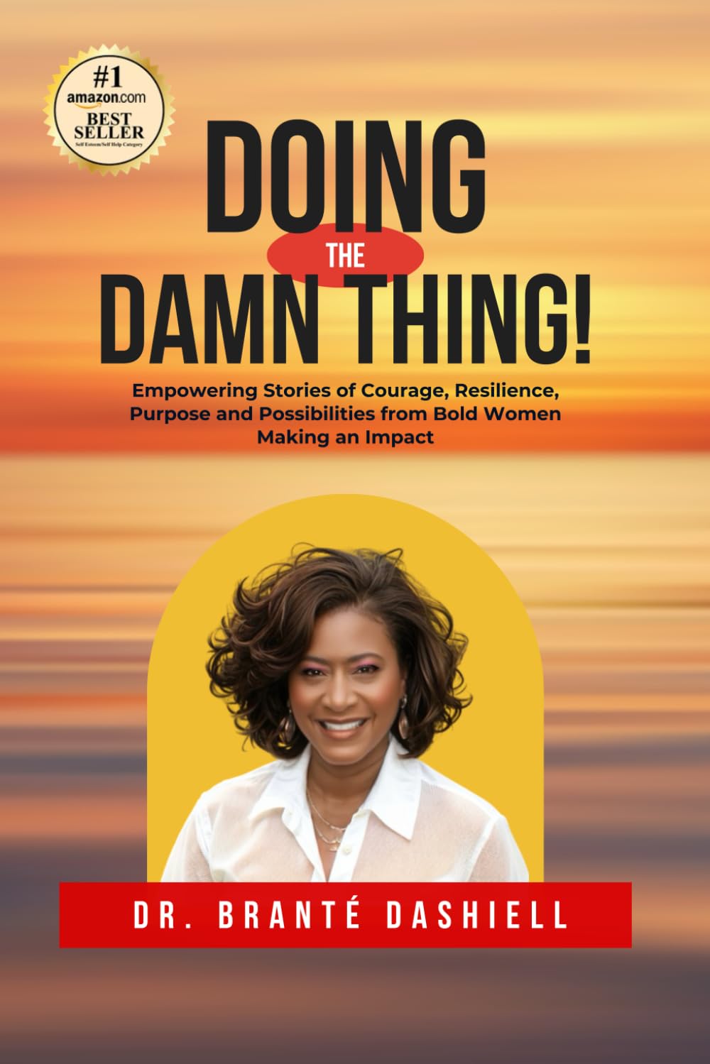 Doing the Damn Thing!: Empowering Stories of Courage, Resilience, Purpose, and Possibilities from Bold Women Making an Impact