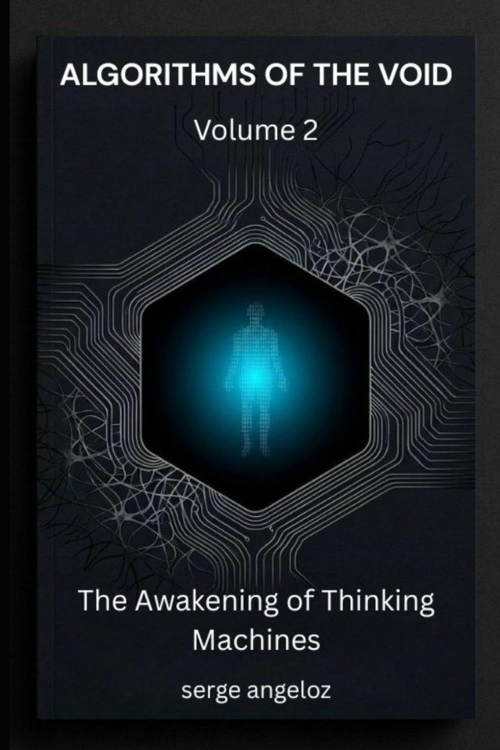 ALGORITHMS OF THE VOID Volume 2: The Awakening of Thinking Machines