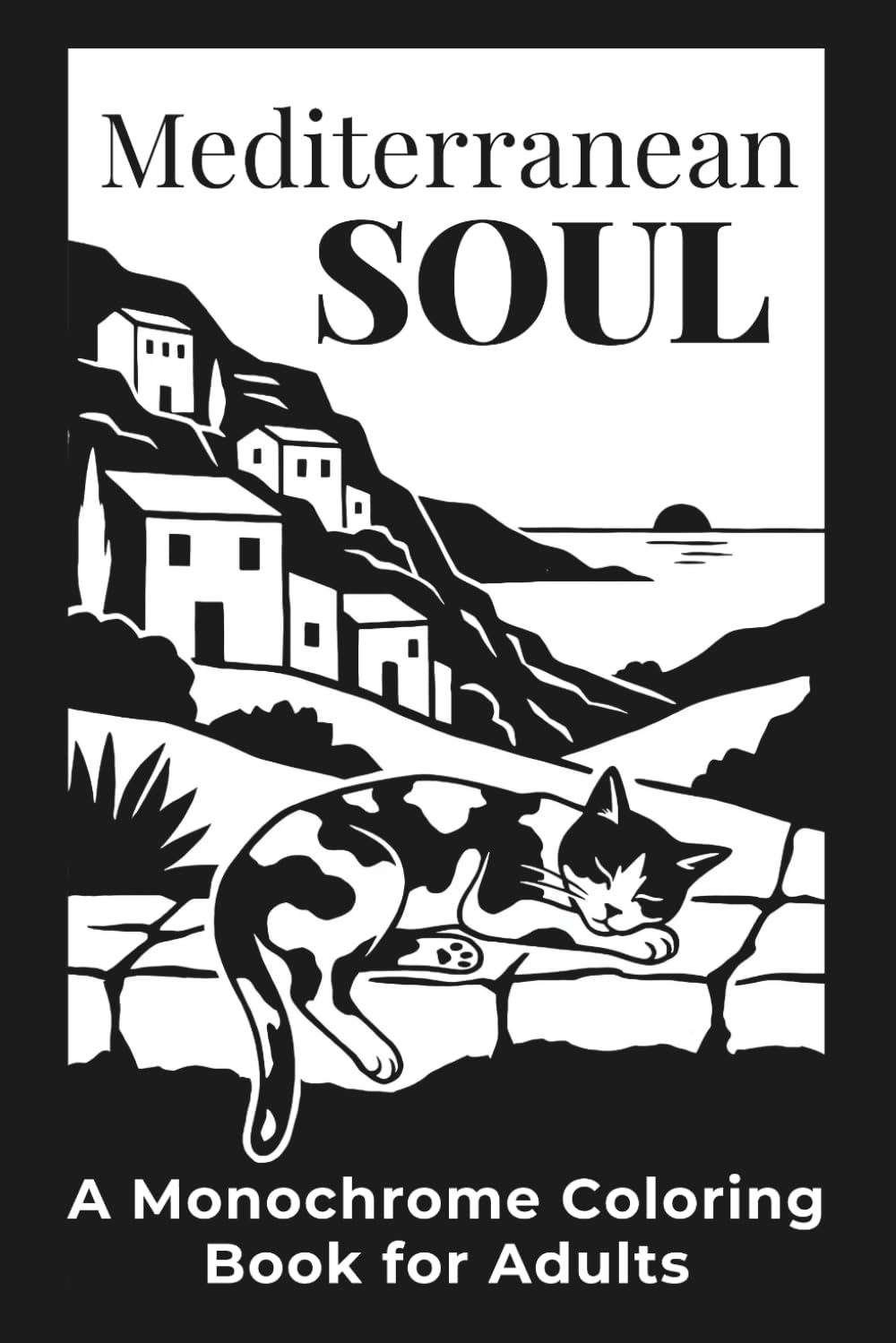 Mediterranean Soul: A Monochrome Travel-Size Coloring Book for Adults with 40 Mediterranean Illustrations for Stress Relief and Mindfulness