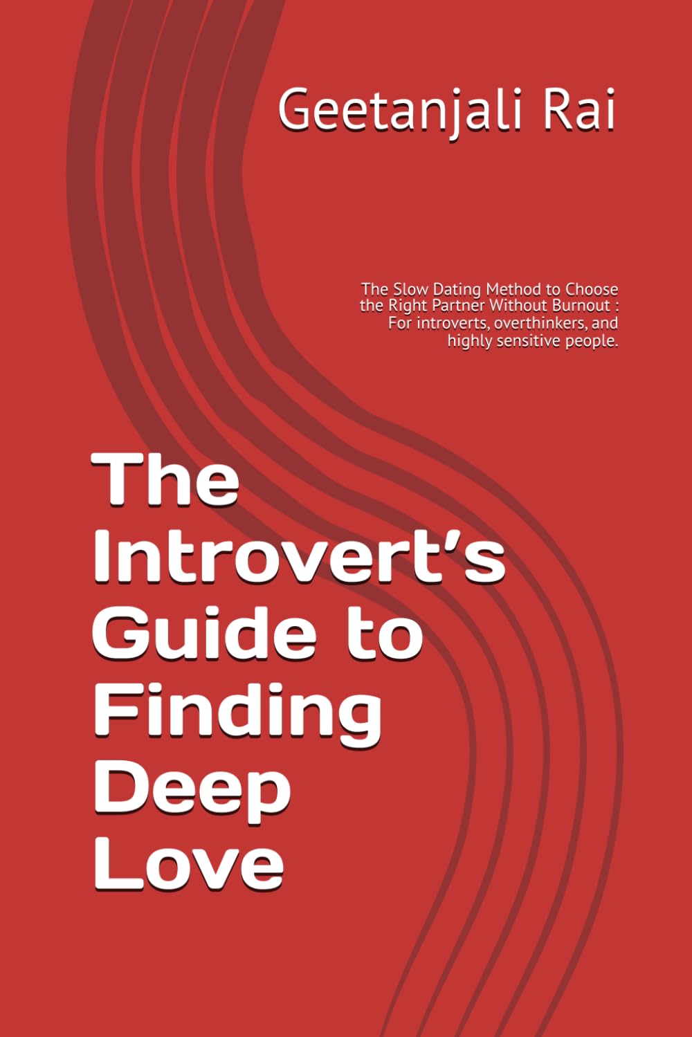 The Introvert’s Guide to Finding Deep Love: The Slow Dating Method to Choose the Right Partner Without Burnout : For introverts, overthinkers, and highly sensitive people.