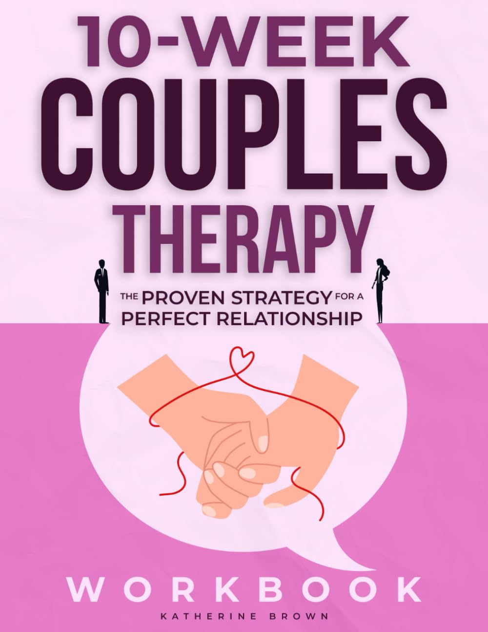 10-WEEK COUPLES THERAPY WORKBOOK: The Proven Strategy for a Perfect Relationship