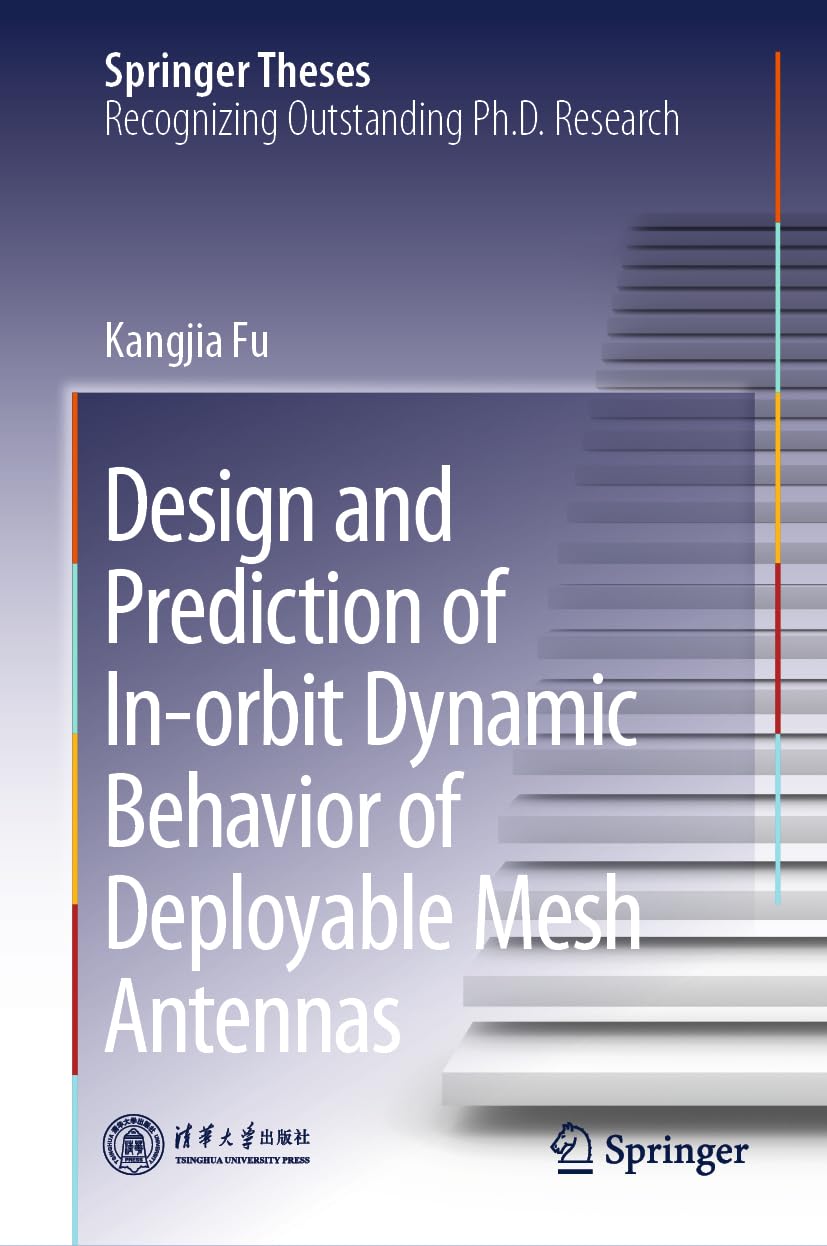 Design and Prediction of In-orbit Dynamic Behavior of Deployable Mesh Antennas (Springer Theses)