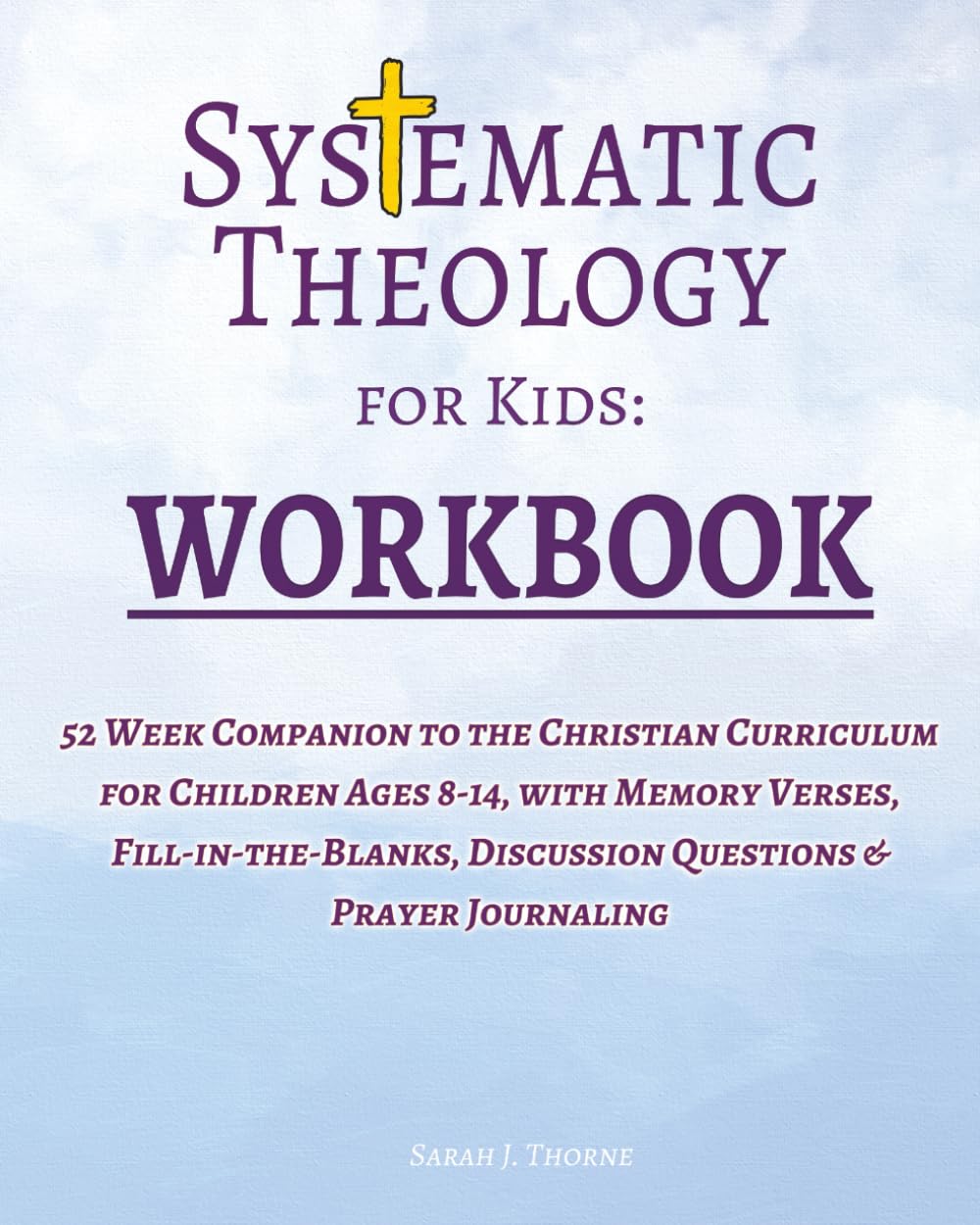 Systematic Theology for Kids: Workbook 52 Week Companion to the Christian Curriculum for Children Ages 8-14, with Memory Verses, Fill-in-the-Blanks, Discussion Questions & Prayer Journaling