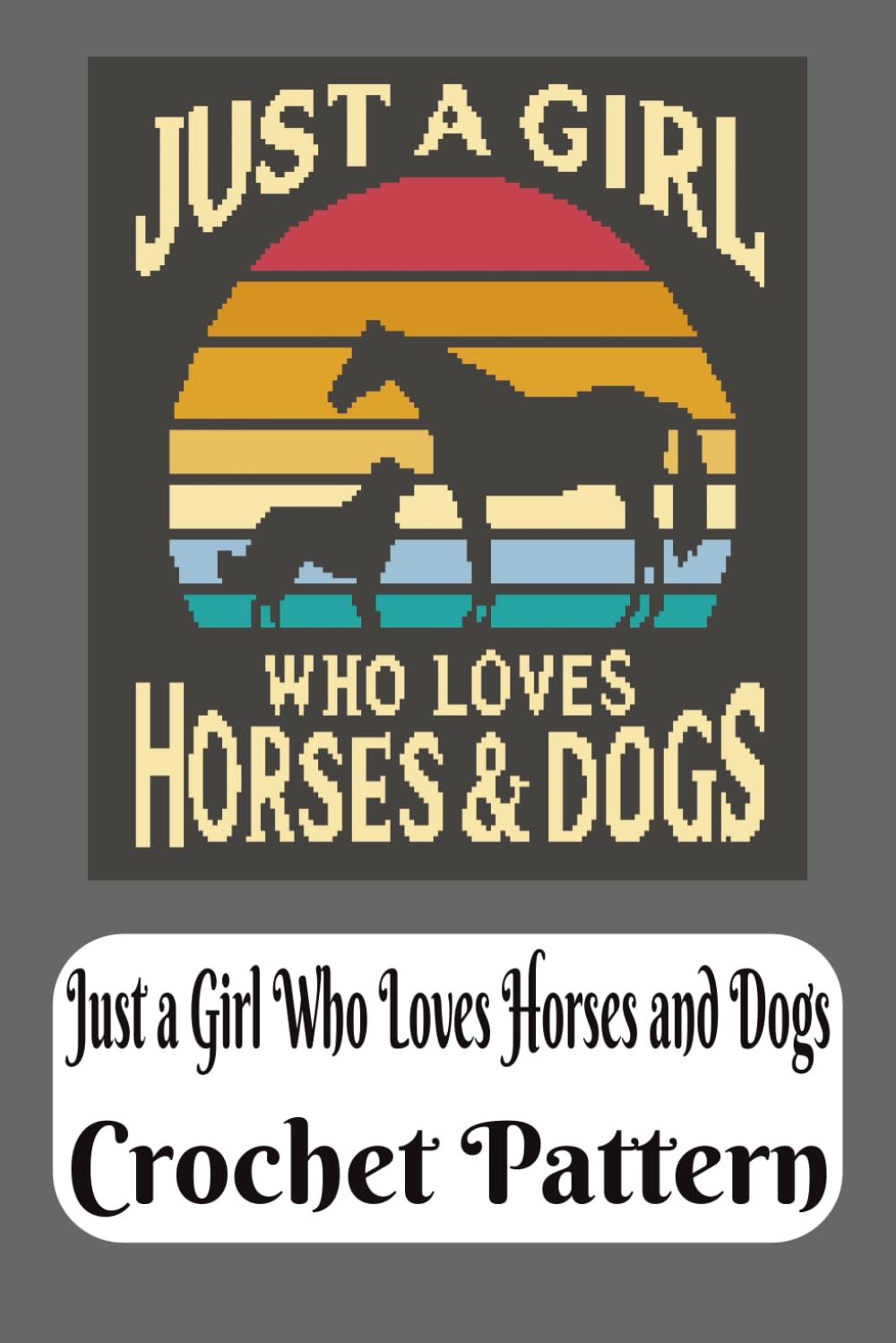 Just a Girl Who Loves Horses and Dogs Crochet Pattern (C2C Crochet Patterns)