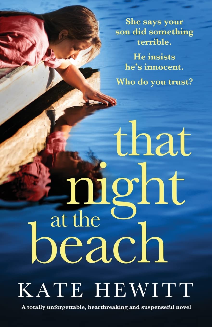 That Night at the Beach: A totally unforgettable, heartbreaking and suspenseful novel (Powerful emotional novels about impossible choices by Kate Hewitt)
