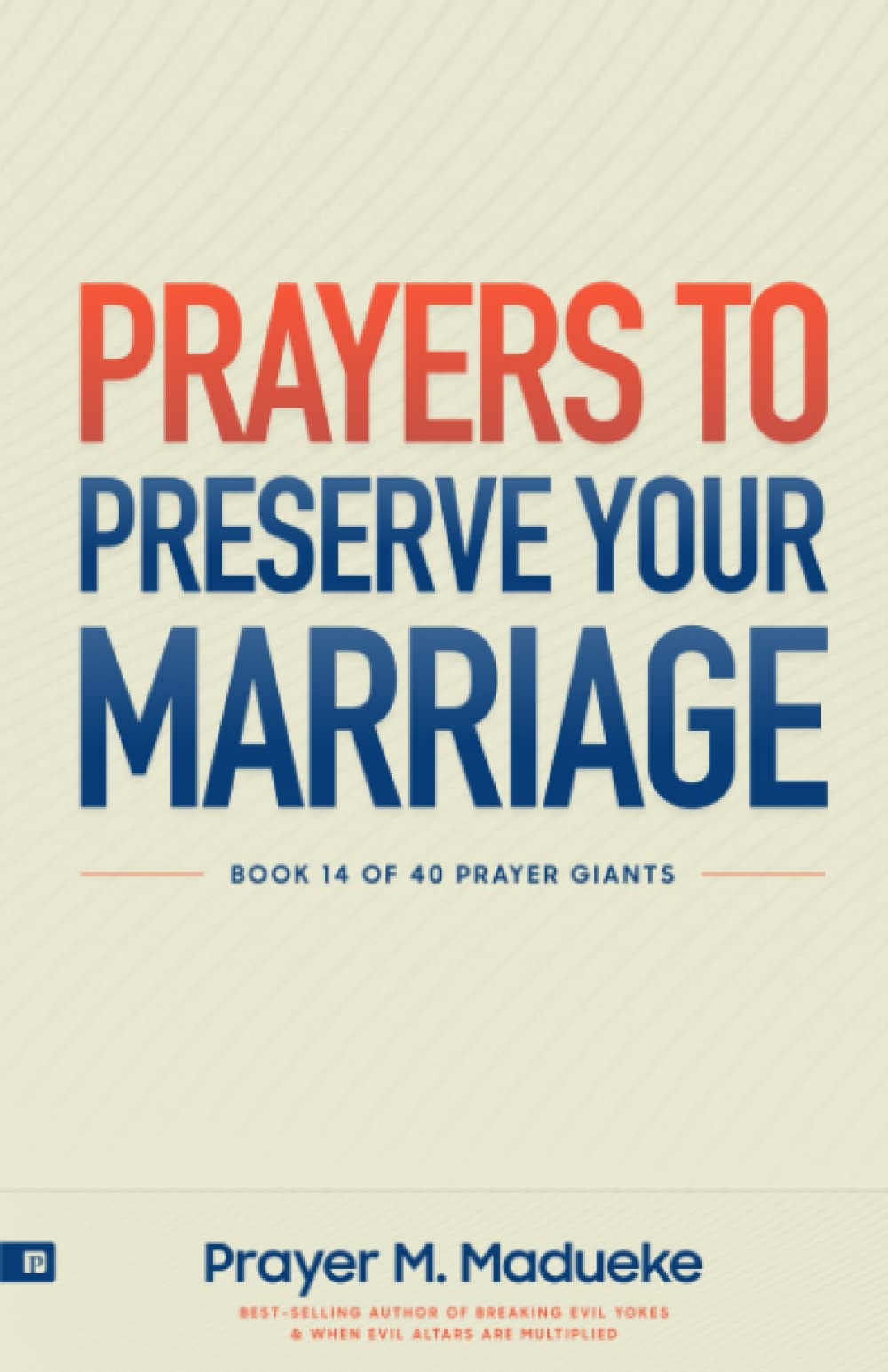 Prayers to Preserve Your Marriage: Powerful Prayers for Couples, Book to Protect Your Marriage and Grow Your Faith.: 14 (40 Prayer Giants)