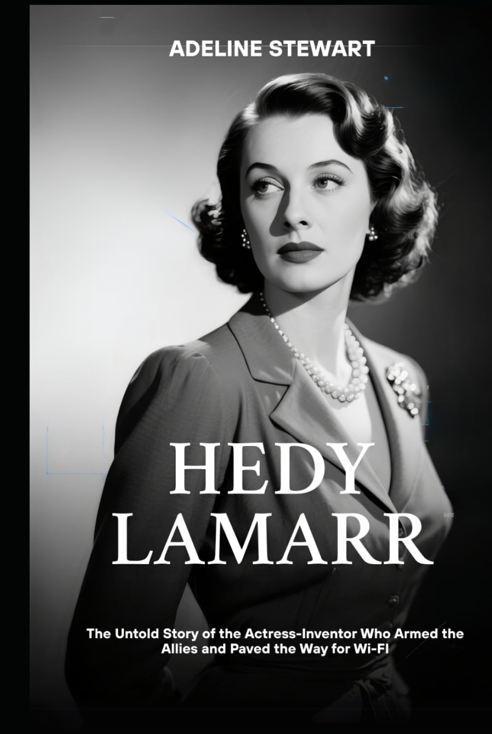Hedy Lamarr: The Untold Story of the Actress-Inventor Who Armed the Allies and Paved the Way for Wi-FI