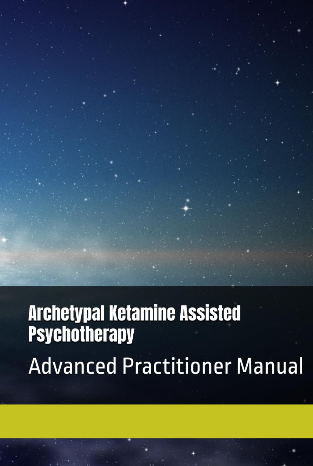 Archetypal Ketamine Assisted Psychotherapy: Advanced Practitioner Manual