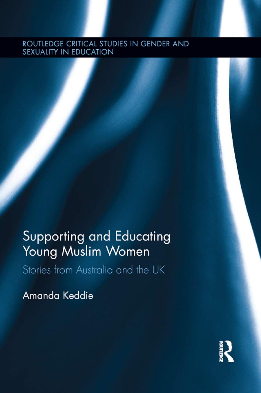 Supporting and Educating Young Muslim Women: Stories from Australia and the UK (Routledge Critical Studies in Gender and Sexuality in Education)      1st Edition