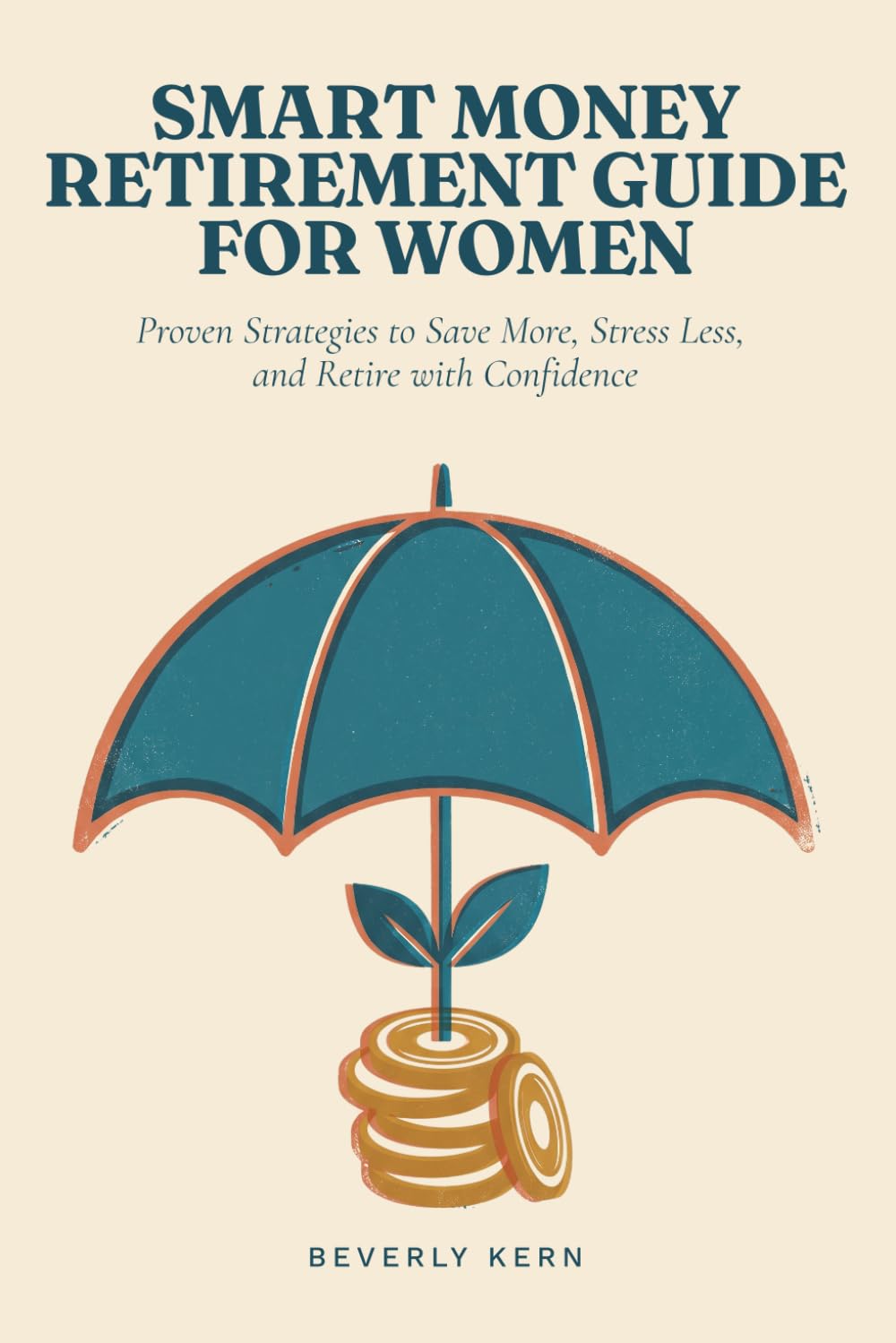Smart Money Retirement Guide for Women: Proven Strategies to Save More, Stress Less, and Retire with Confidence