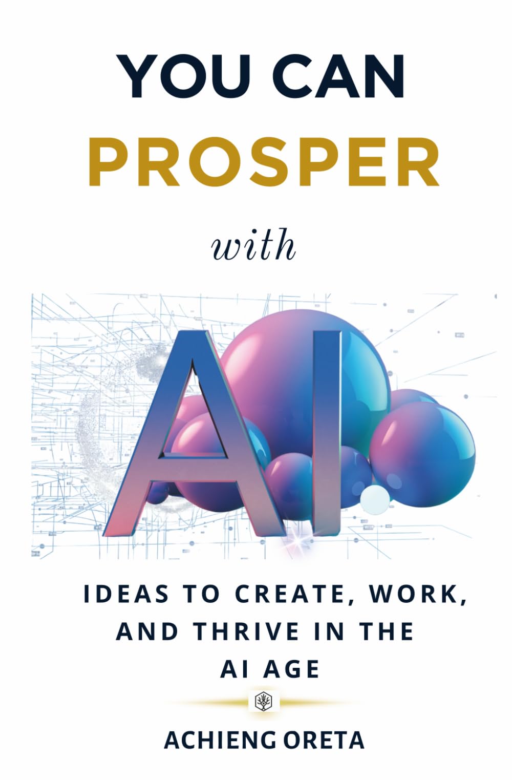 You Can Prosper With AI: Ideas to Create, Work, and Thrive in the AI Age