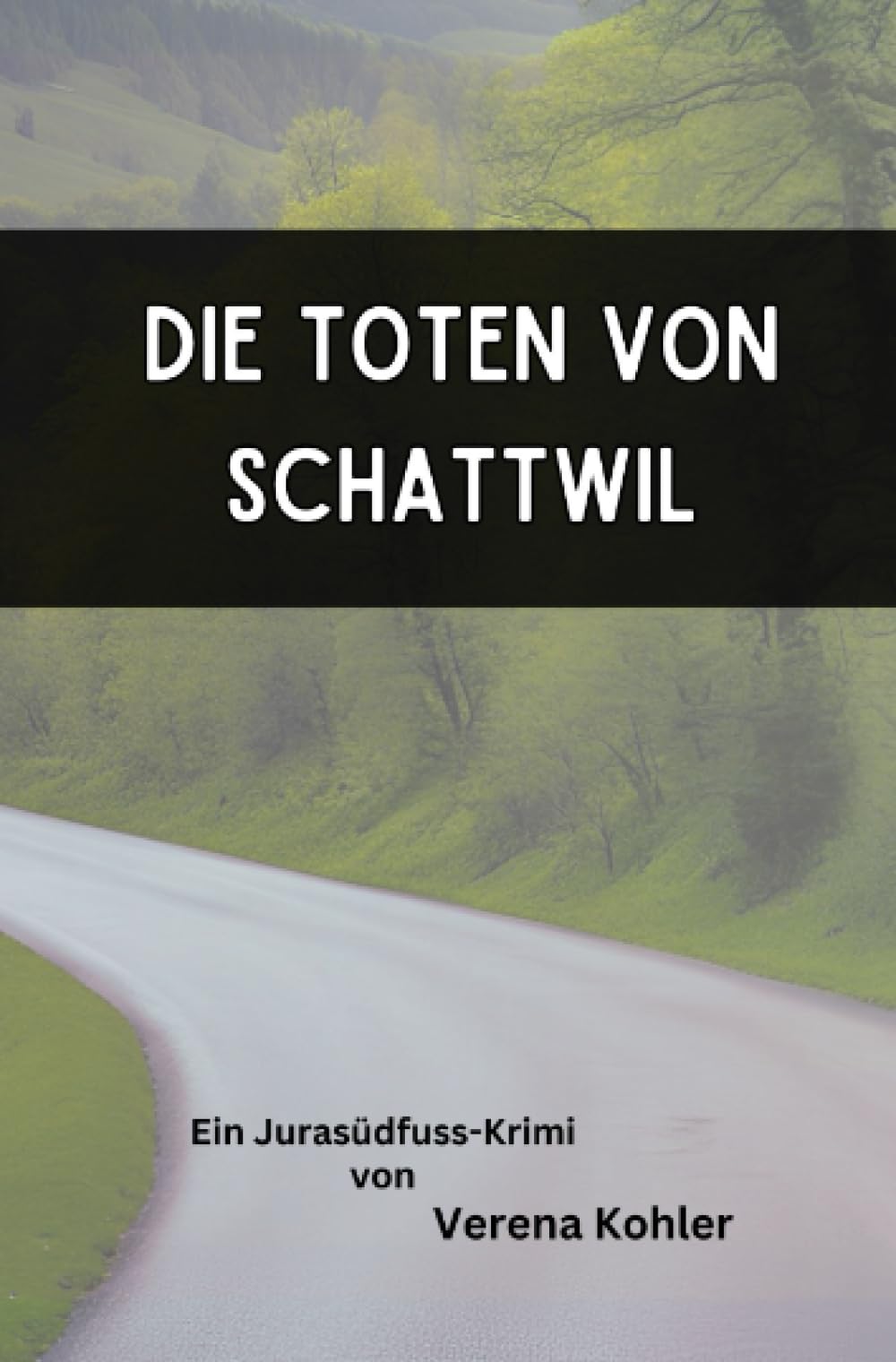 Die Toten von Schattwil: Ein Jurasüdfuß-Krimi