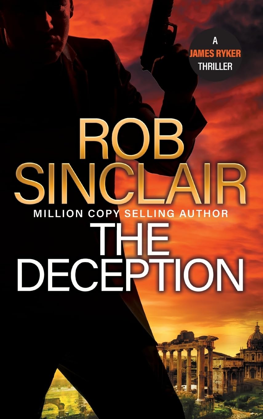 The Deception: The edge-of-your-set action thriller from Rob Sinclair (The James Ryker Series, 11)