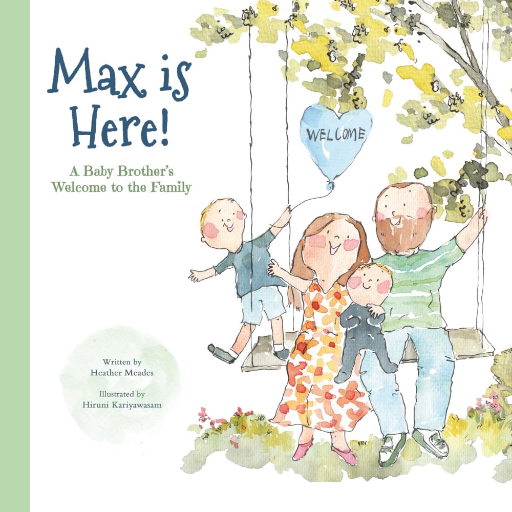 Max is Here!: A Baby Brother’s Welcome to the Family