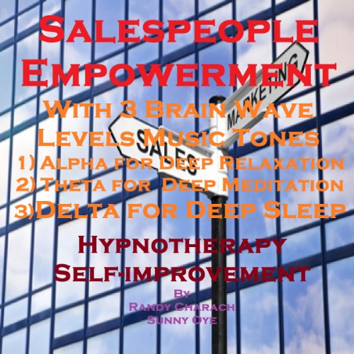 Salespeople Empowerment with Three Brainwave Music Recordings Audiobook by Randy Charach, Sunny Oye Salespeople Empowerment with Three Brainwave Music Recordings Audiobook by Randy Charach, Sunny Oye