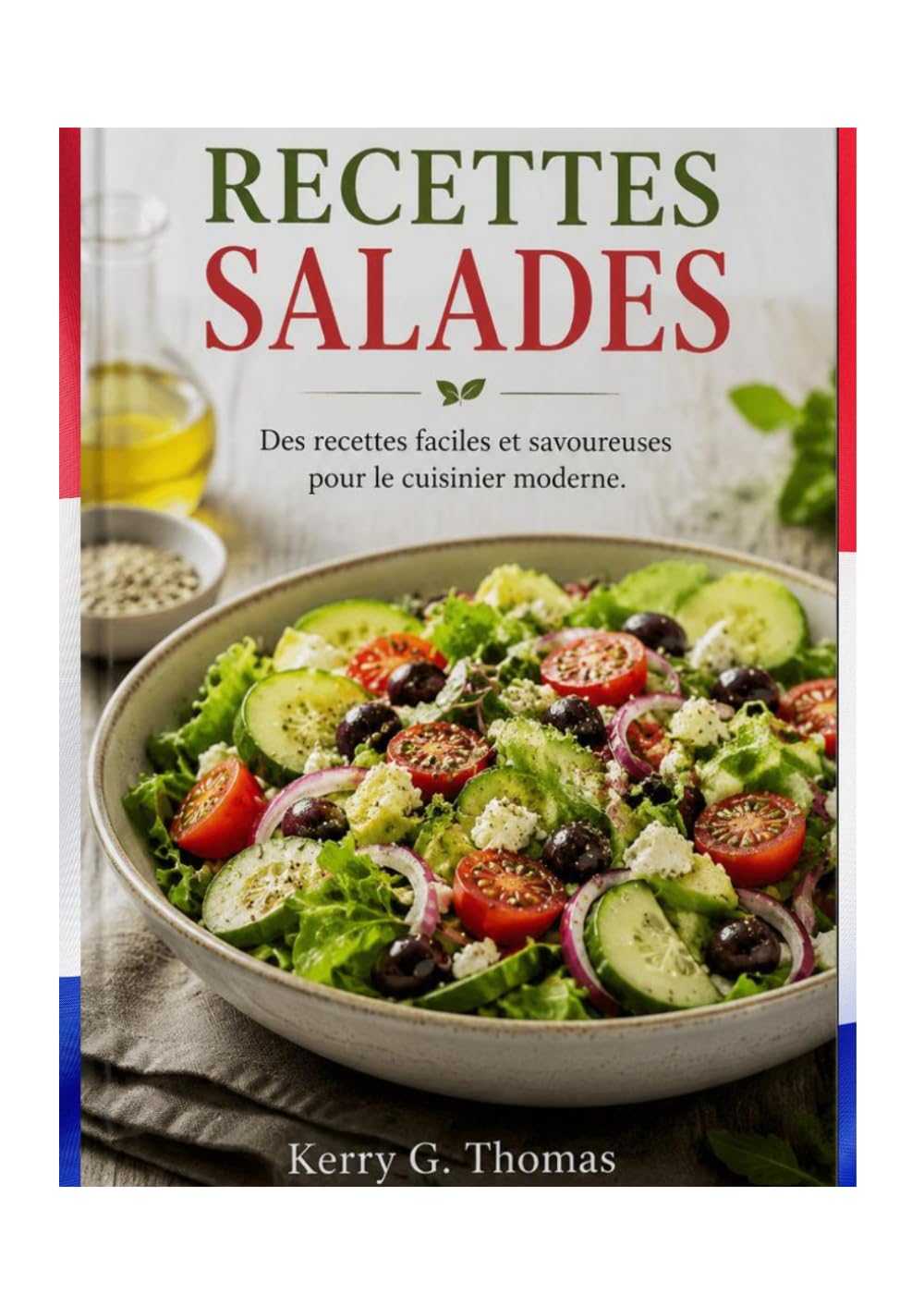 RECETTES SALADES: Des recettes faciles et savoureuses pour le cuisinier moderne.