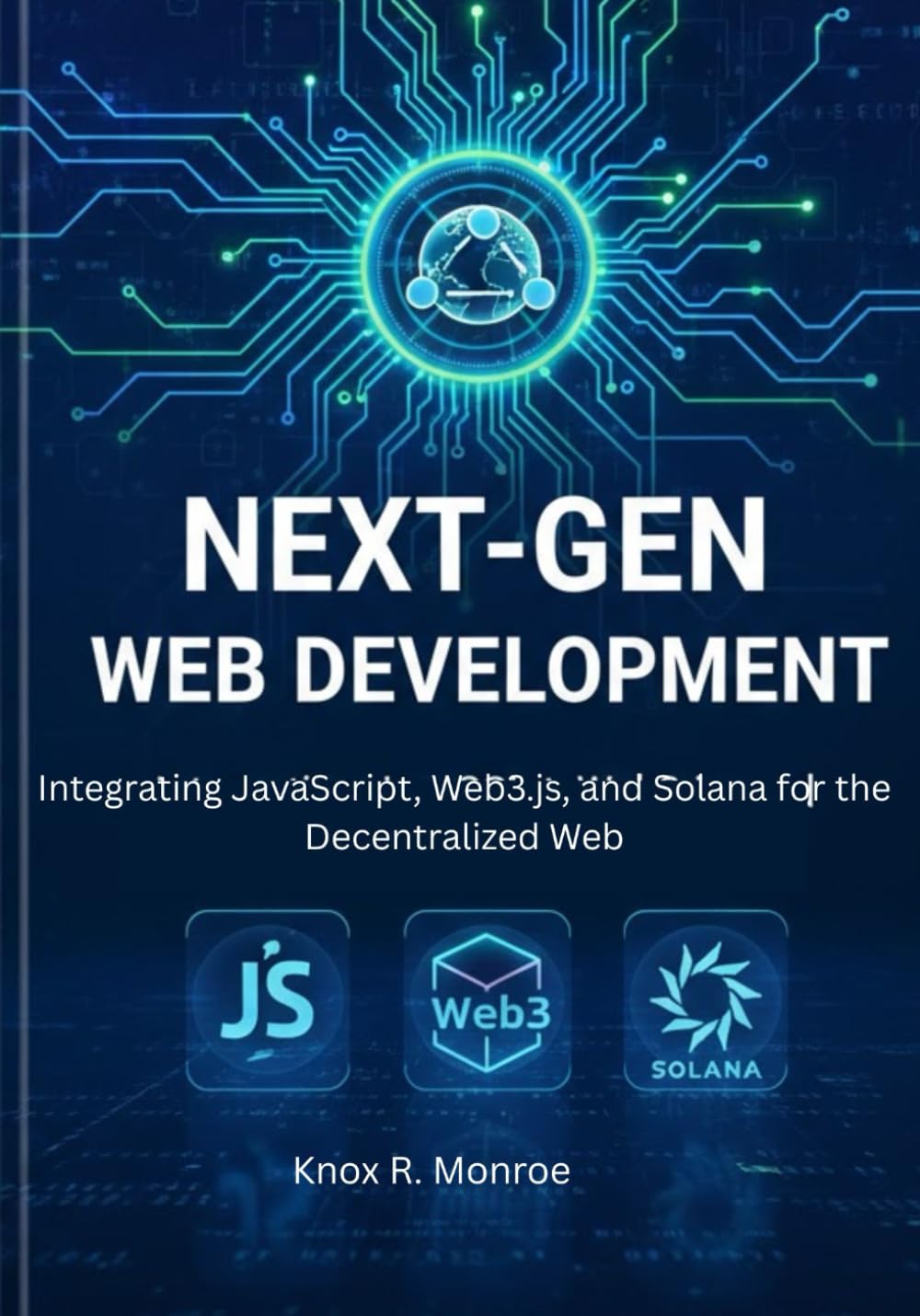 Next-Gen Web Development: Integrating JavaScript, Web3.js, and Solana for the Decentralized Web