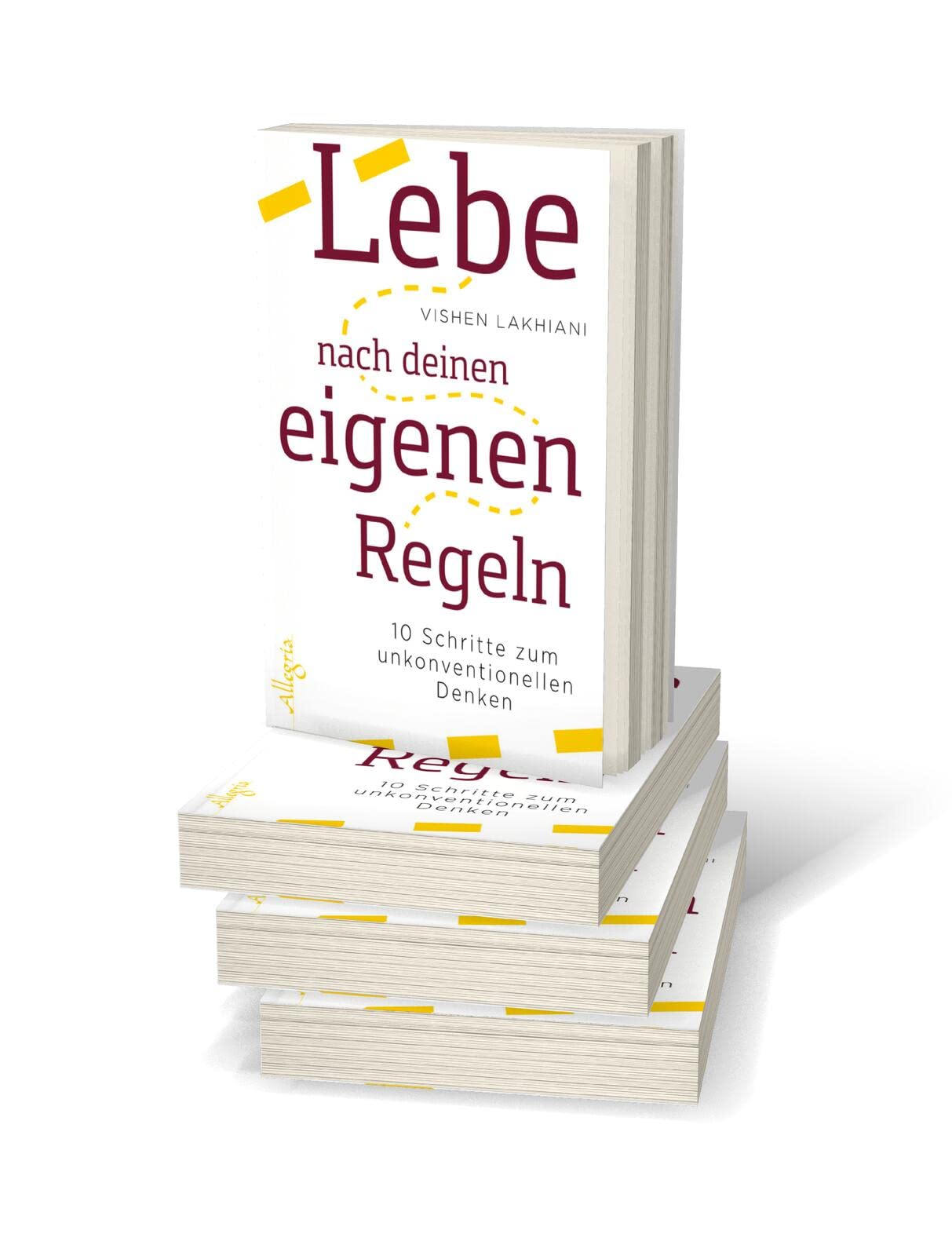 Lebe nach deinen eigenen Regeln: 10 Schritte zum unkonventionellen Denken