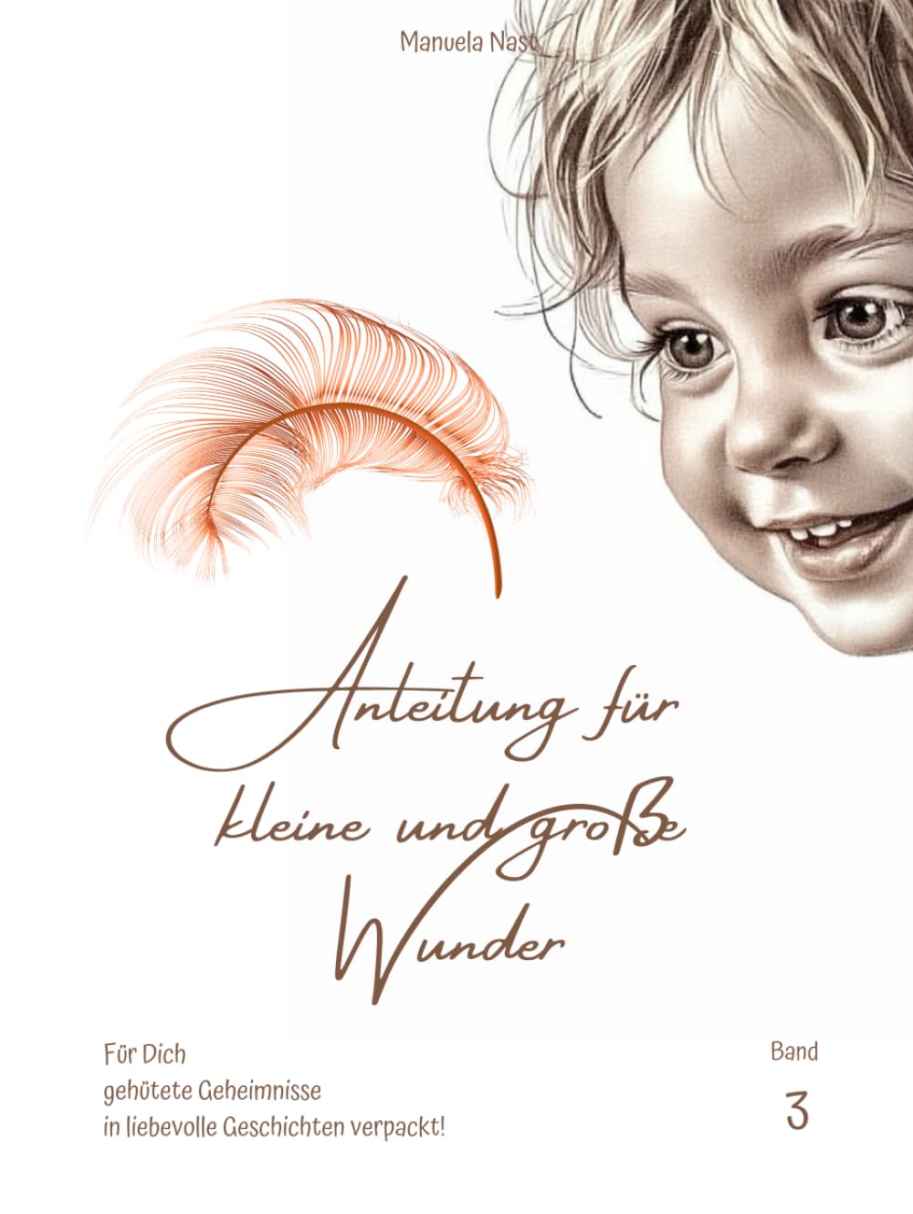 Anleitung für kleine und große Wunder: Für Dich gehütete Geheimnisse in liebevolle Geschichten verpackt!