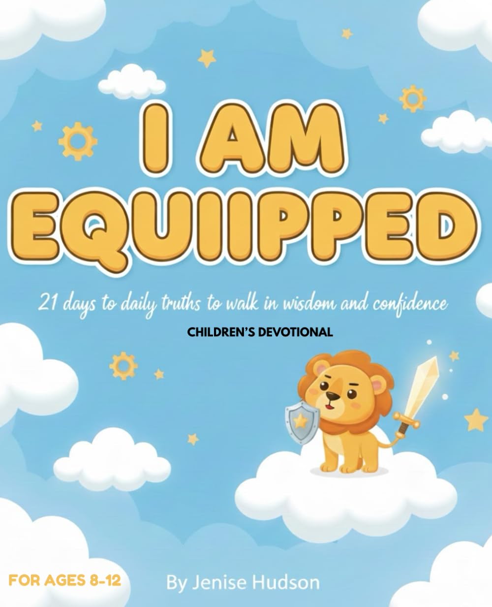 I Am Equipped: 21 Daily Truths To Walk In Wisdom and Confidence