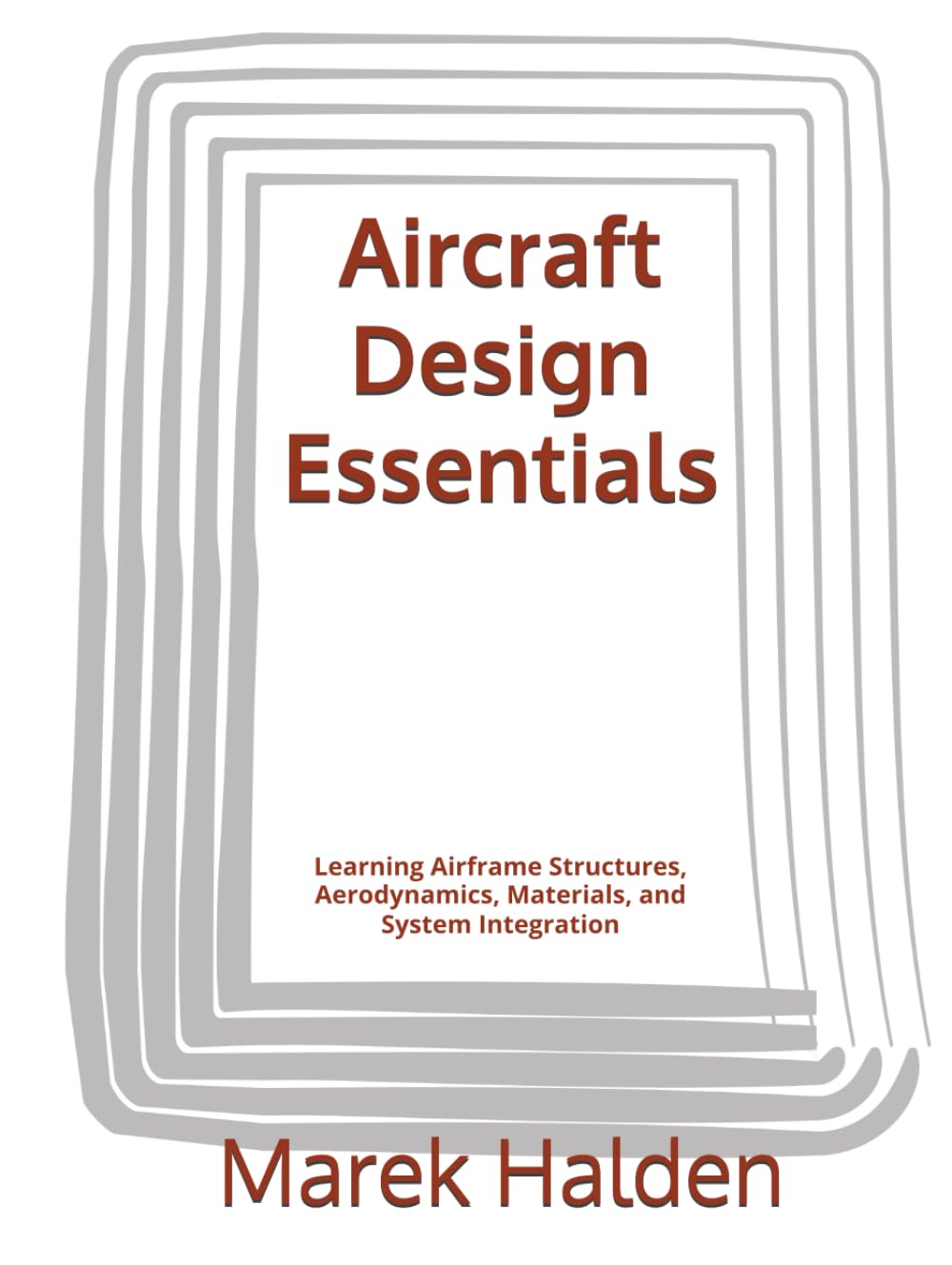 Aircraft Design Essentials: Learning Airframe Structures, Aerodynamics, Materials, and System Integration