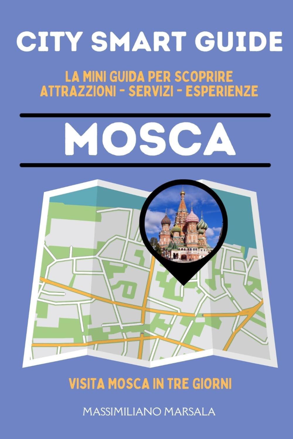 CITY SMART GUIDE MOSCA. La mini guida per scoprire Attrazioni, Servizi ed Esperienze.