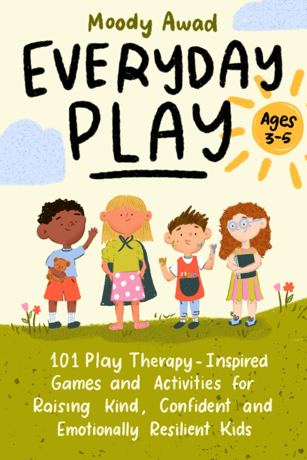 Everyday Play: 101 Play Therapy-Inspired Games and Activities for Raising Kind, Confident, and Emotionally Resilient Kids Ages 3-5