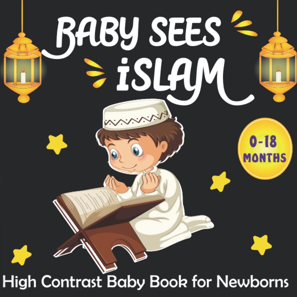 Baby Sees Islam -High Contrast Baby Book for Newborns: Amazing Black and White Islamic Pictures and Cute Patterns for Visual Sensory Stimulation ( Perfect for Babies and Newborns )