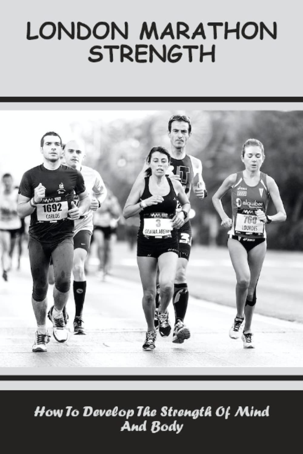 London Marathon Strength: How To Develop The Strength Of Mind And Body