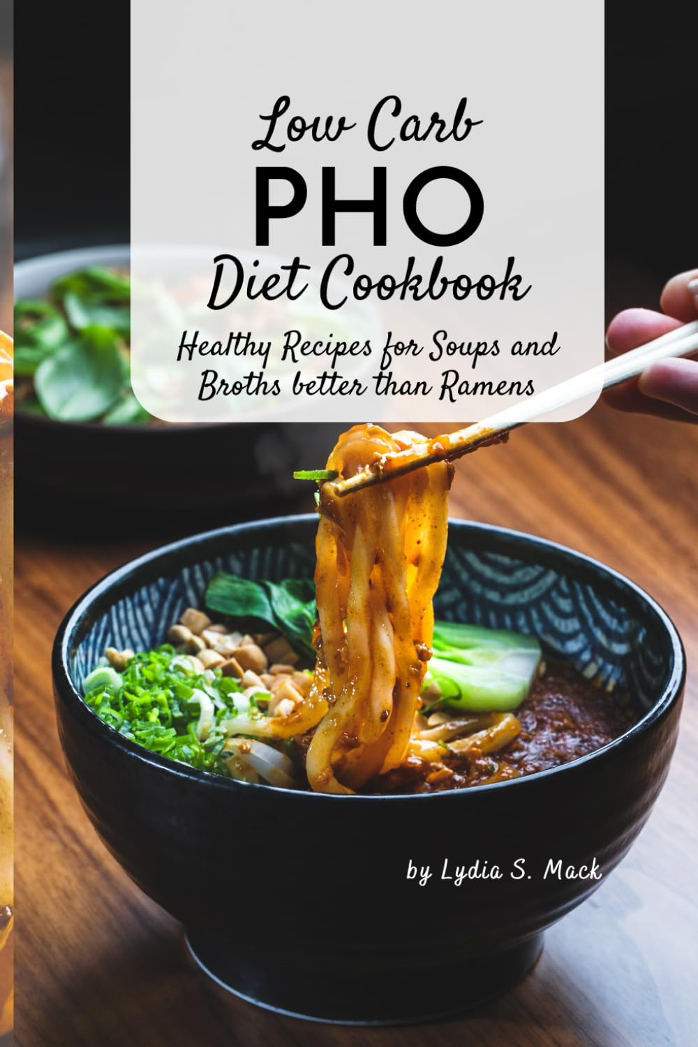 Low Carb PHO Diet Cookbook: Healthy Recipes for Soups and Broths better than Ramens