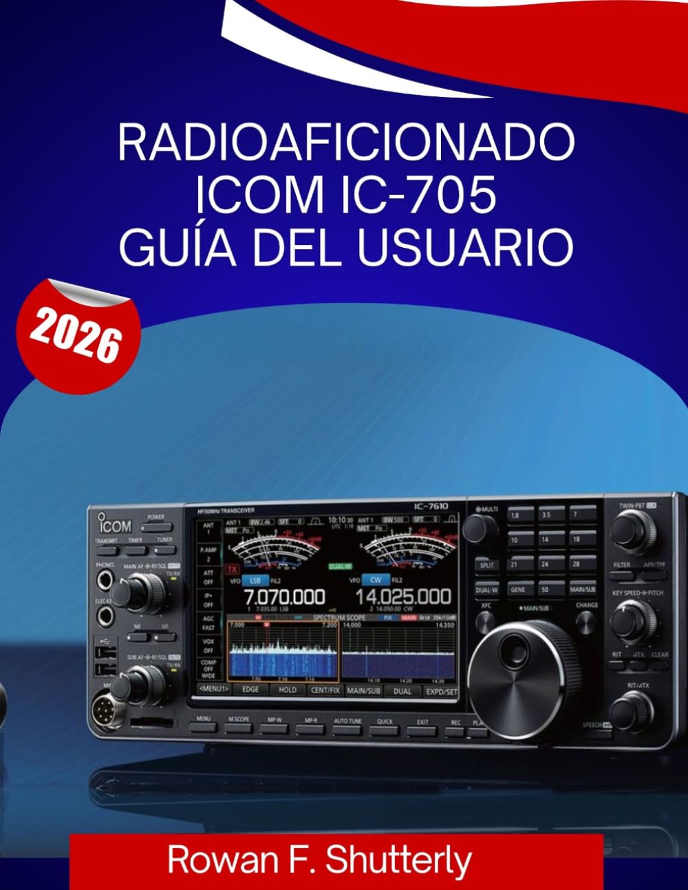 Radioaficionado ICOM IC-705 Guía Del Usuario: Manual para principiantes sobre cómo configurar, operar y dominar su transceptor portátil