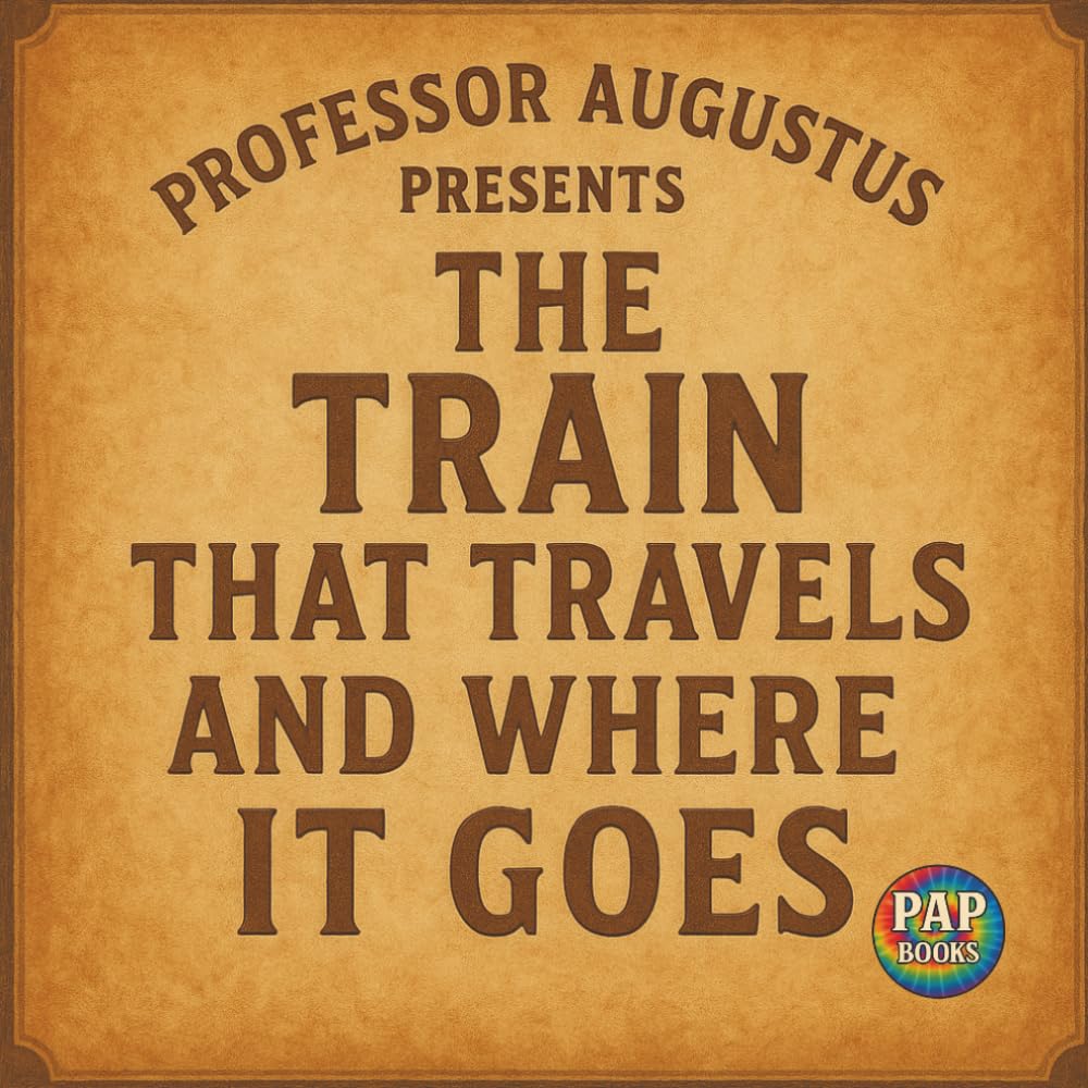 The Train That Travels and Where It Goes: A Beautifully Illustrated Train Adventure for Curious Young Readers