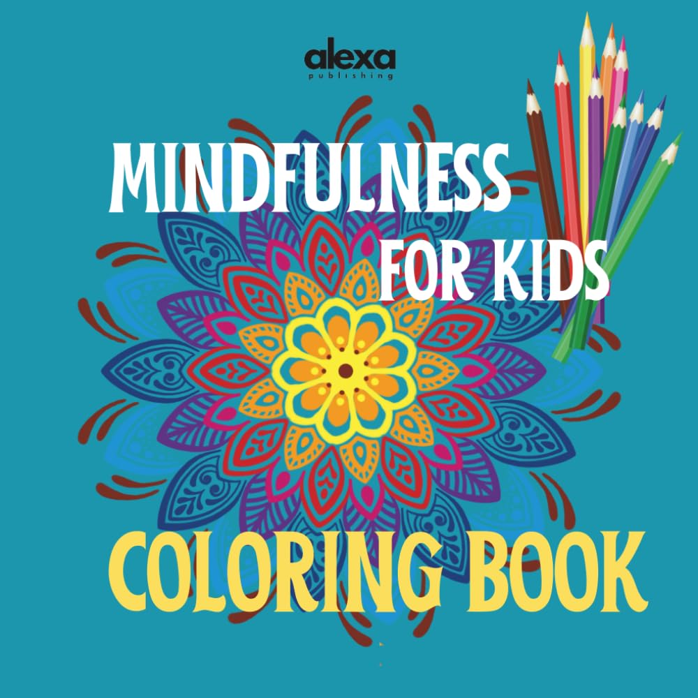 Mindfulness for kids - Coloring Book with Calming Mandalas for Relaxation, Focus and Stress Relief: Color the mandals to Improve Focus and Emotional Balance