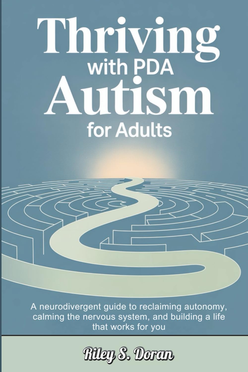 Thriving with PDA Autism for Adults: A Neurodivergent Guide to Reclaiming Autonomy, Calming the Nervous System, and Building a Life That Works for You