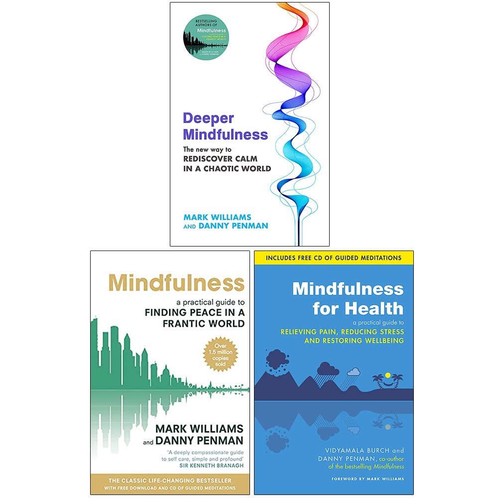 Deeper Mindfulness, Mindfulness Finding Peace in a Frantic World & Mindfulness for Health 3 Books Collection Set