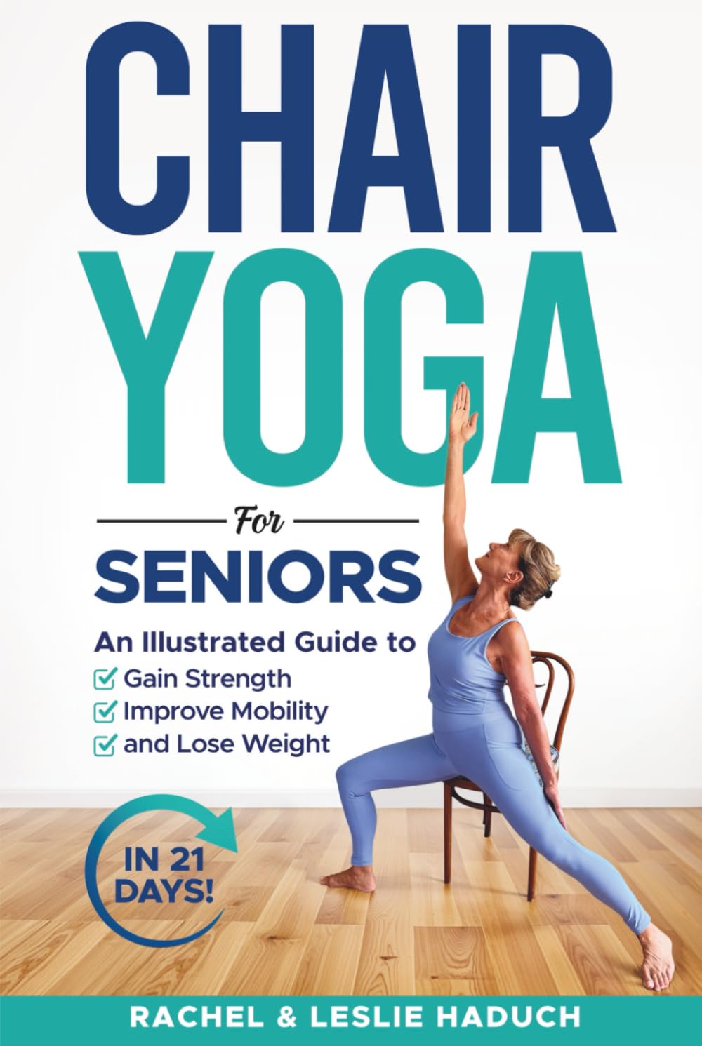 Chair Yoga for Seniors: An Illustrated Guide to Gain Strength, Improve Mobility, and Lose Weight in 21 Days!