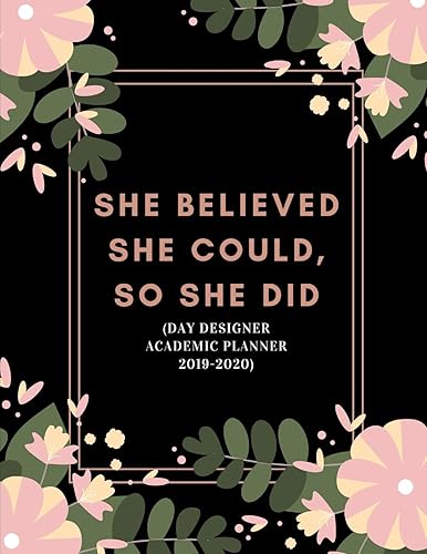 She Believed She Could, So She Did (Day Designer Academic Planner 2019-2020): Stylish Women's And Girls Week To View And Month To View Diary ... Message| At A Glance Calendar Planner