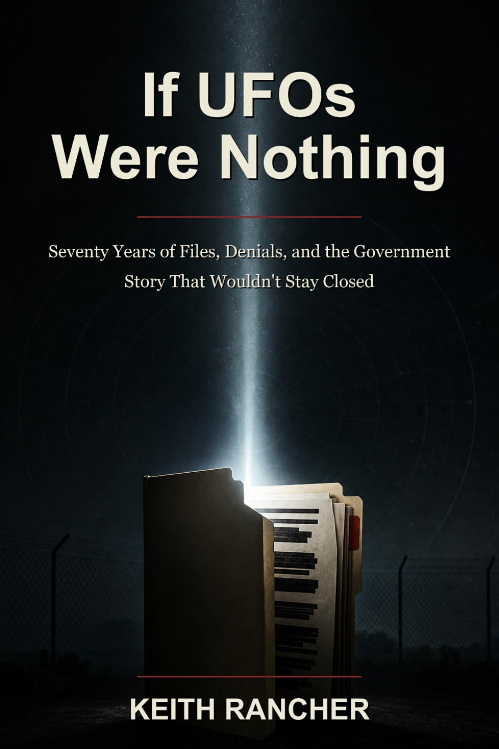 If UFOs Were Nothing: Seventy Years of Files, Denials, and the Government Story That Wouldn't Stay Closed